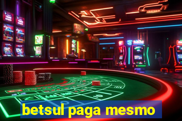 betsul paga mesmo